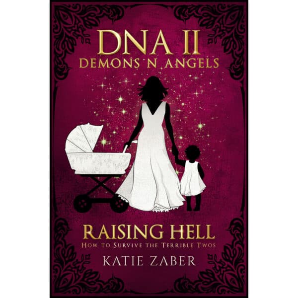 Raising Hell: How To Survive The Terrible Twos: DNA Book II